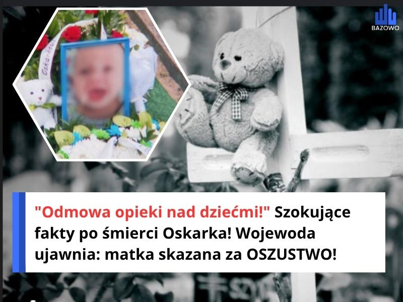 "Odmowa opieki nad dziećmi!" Szokujące fakty po śmierci Oskarka! Wojewoda ujawnia: matka skazana za OSZUSTWO!